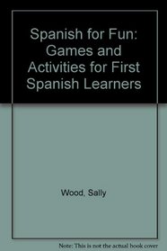 Spanish for Fun: Games and Activities for First Spanish Learners