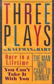 Three Plays: Once in a Lifetime/You Can't Take It With You/the Man Who Came to Dinner