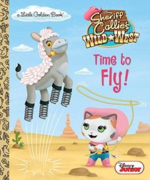 Time to Fly! (Disney Junior: Sheriff Callie's Wild West) (Little Golden Book)