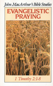 Evangelistic praying (John MacArthur's Bible studies)
