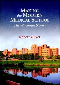 Making the Modern Medical School: The Wisconsin Stories