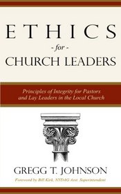 Ethics for Church Leaders - Principles of Integrity for Pastors and Lay Leaders in the Local Church