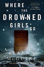 Where the Drowned Girls Go (Wayward Children, Bk 7)