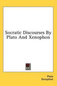 Socratic Discourses By Plato And Xenophon