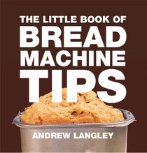 The Little Book of Bread Machine Tips (Little Books of Tips)