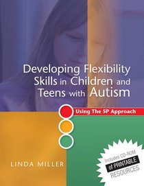 Developing Flexibility Skills in Children and Teens With Autism: The 5P Approach to Thinking, Learning and Behaviour