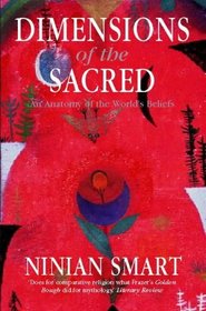 Dimensions of the Sacred: Anatomy of the World's Beliefs