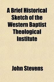 A Brief Historical Sketch of the Western Baptist Theological Institute