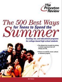 The 500 Best Ways for Teens to Spend the Summer : Learn About Programs for College Bound High School Students