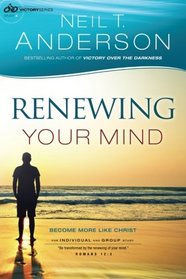 Renewing Your Mind: Become More Like Christ (Victory Series) (Volume 4)