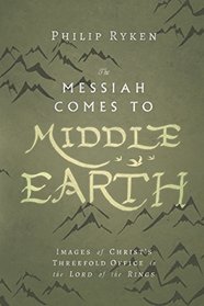 The Messiah Comes to Middle-Earth: Images of Christ's Threefold Office in The Lord of the Rings (Hansen Lectureship)