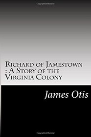 Richard of Jamestown : A Story of the Virginia Colony
