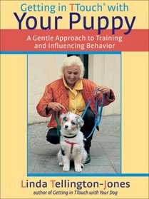 Getting in TTouch with Your Puppy: A Gentle Approach to Training and Influencing Behavior (Getting in TTouch With...)