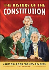 The History of The Constitution: A History Book for New Readers (History Of: A Biography Series for New Readers)