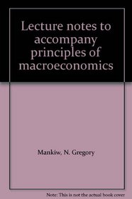 Lecture notes to accompany principles of macroeconomics