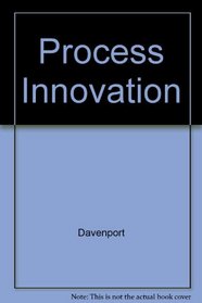 Process Innovation: Reengineering Work Through Information Technology