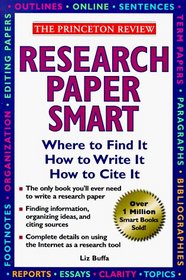 Research Paper Smart : Where to Find It, How to Write It, How to Cite It (Princeton Review)