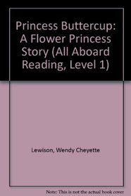 Princess Buttercup: A Flower Princess Story (All Aboard Reading, Level 1)