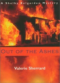 Out of the Ashes: A Shelby Belgarden Mystery (A Shelby Belgaren Mystery)