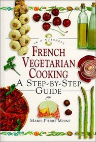 French Vegetarian Cooking: A Step-By-Step Guide (In a Nutshell, Vegetarian Cooking Series)
