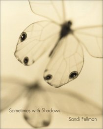 Sandi Fellman: Sometimes With Shadows