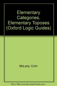 Elementary Categories, Elementary Toposes (Oxford Logic Guides ; 21)