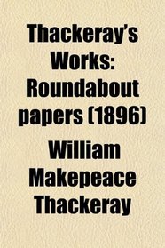 Thackeray's Works: Roundabout papers (1896)