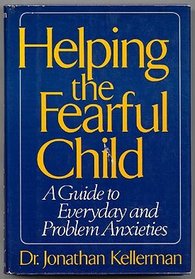 Helping the Fearful Child: A Guide to Everyday and Problem Anxieties