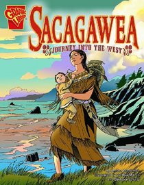 Sacagawea: Journey Into The West (Turtleback School & Library Binding Edition) (Graphic Biographies)