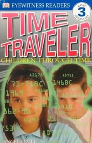 Time Traveler:  Children Through Time (DK Eyewitness Readers (Level Three)