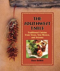 The Southwest Table: Traditional Cuisine from Texas, New Mexico, and Arizona