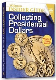 Collecting Presidential Dollars Whitman Insider Guide Volume 5 (Collecting Presidential Dollars, Volume 5)