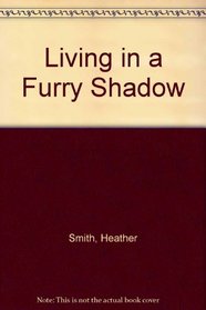 Living in a Furry Shadow