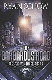 The Barbarous Road: A Post-Apocalyptic EMP Survivor Thriller (The Last War Series)