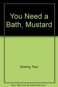 You Need a Bath, Mustard