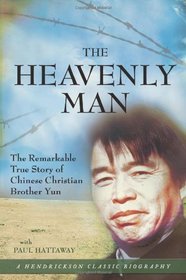 The Heavenly Man: The Remarkable True Story of Chinese Christian Brother Yun (Hendrickson Classic Biographies)