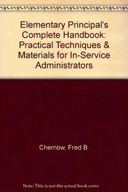 Elementary Principal's Complete Handbook: Practical Techniques & Materials for In-Service Administrators