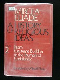 History of Religious Ideas: From Gautama Buddha to the Triumph of Christianity v. 2