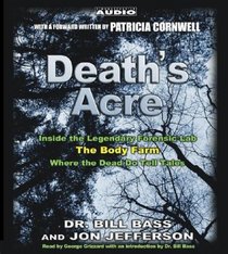 Death's Acre : Inside the Legendary Forensics Lab-The Body Farm-Where the Dead Do Tell Tales