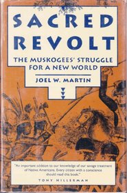 Sacred revolt: The Muskogees' struggle for a new world