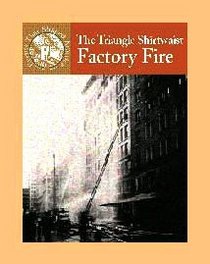 The Triangle Shirtwaist Factory Fire (Events That Shaped America)