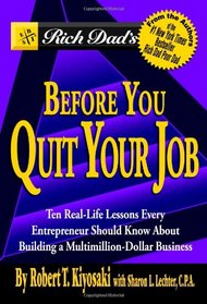 Rich Dad's Before You Quit Your Job: 10 Real-Life Lessons Every Entrepreneur Should Know About Building a Multimillion-Dollar Business