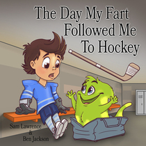 The Day My Fart Followed Me To Hockey (Timmy and the Little Fart, Bk 2)