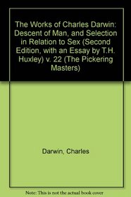 The Works of Charles Darwin: Descent of Man, and Selection in Relation to Sex (Second Edition, with an Essay by T.H. Huxley) v. 22 (Pickering Masters)