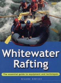 White Water Rafting: The Essential Guide to Equipment and Techniques (Adventure Sports)