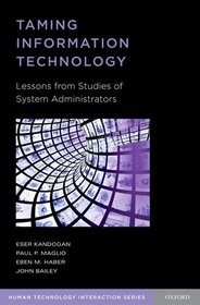 Taming Information Technology: Lessons from Studies of System Administrators (Human Technology Interaction)