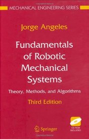 Fundamentals of Robotic Mechanical Systems: Theory, Methods, and Algorithms (Mechanical Engineering Series)