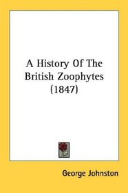 A History Of The British Zoophytes (1847)