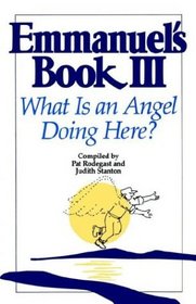 Emmanuel's Book III : What Is an Angel Doing Here?