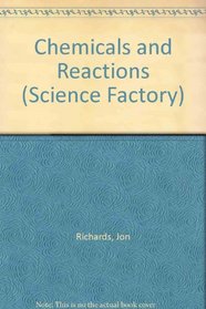 Chemicals and Reactions (Science Factory S.)